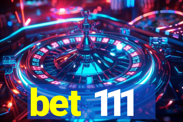 bet 111